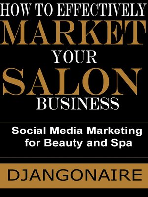 cover image of How to Effectively Market Your Salon Business--Social Media Marketing for Beauty and Spa
